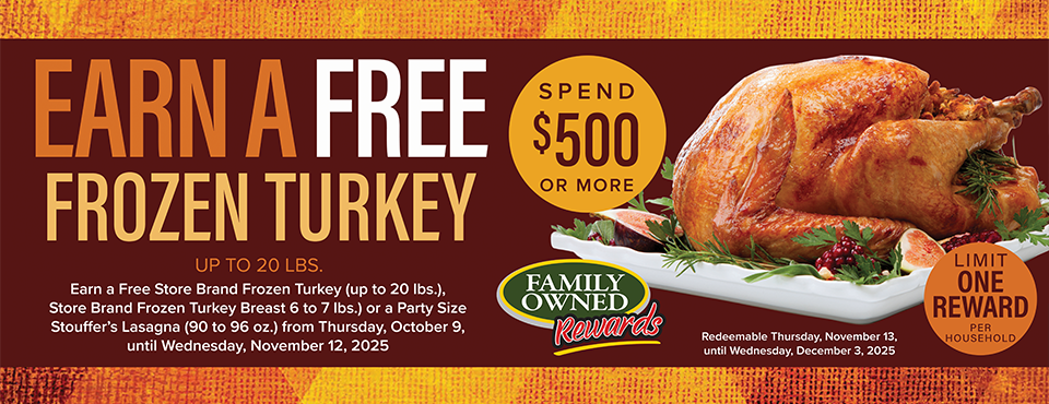 Win a free frozen turkey up to 20lbs when you spend $500 or more.